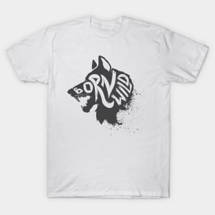 Born wild. Wild animal Wolf head T-Shirt Gift for Men and Women T-Shirt